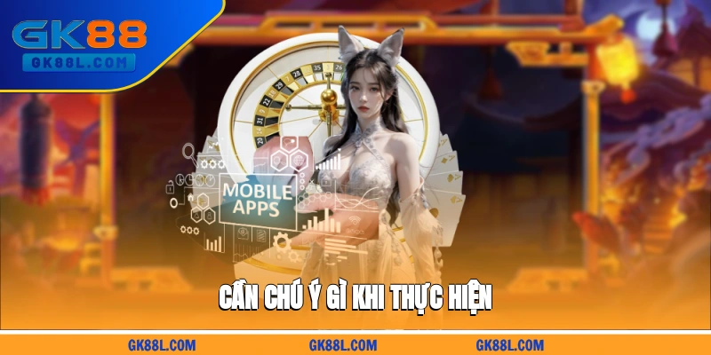 can-chu-y-gi-khi-thuc-hien-gk88l.com
