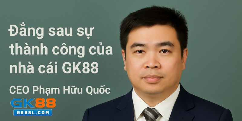 dang-sau-su-thanh-cong-cua-nha-cai-gk88l.com-ceo-huu-quoc